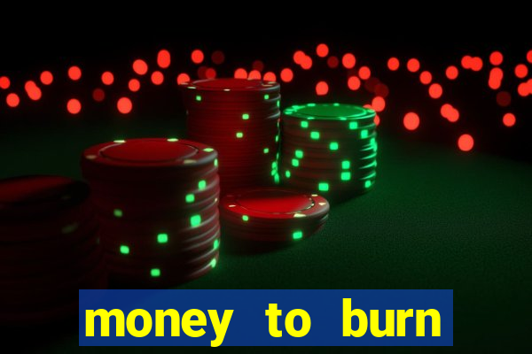 money to burn money to-burn system chapter 1 pt br